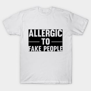 Allergic to fake people T-Shirt